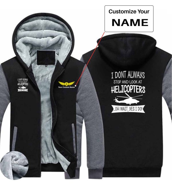 I Don t Always Stop and Look at Helicopters Designed Zipped Sweatshirts Online