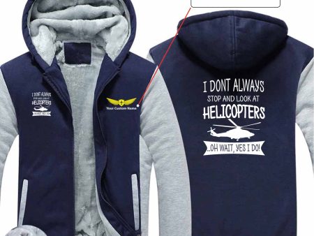 I Don t Always Stop and Look at Helicopters Designed Zipped Sweatshirts Online