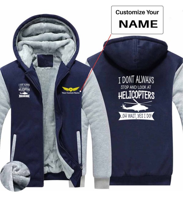 I Don t Always Stop and Look at Helicopters Designed Zipped Sweatshirts Online