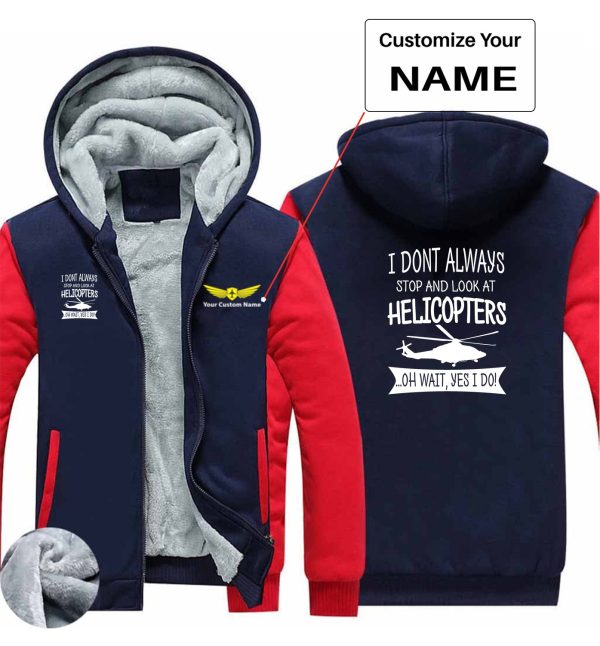 I Don t Always Stop and Look at Helicopters Designed Zipped Sweatshirts Online